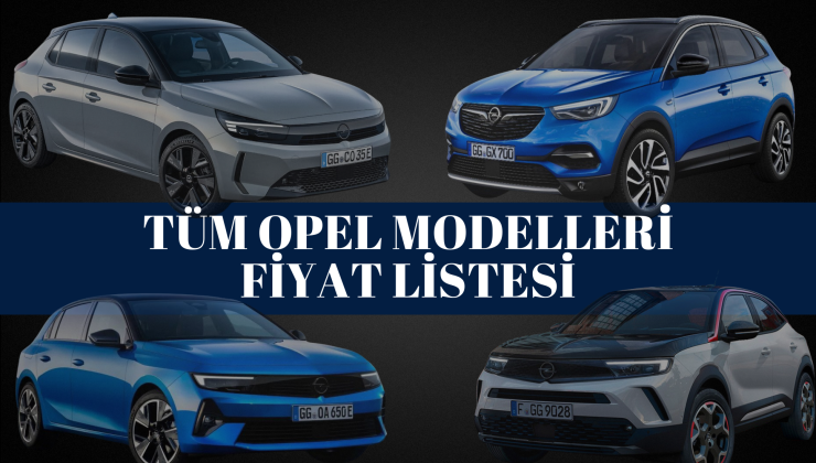 Opel Fiyat Listesi 2024 | Opel Corsa, Astra, Crossland, Mokka ve Grandland Mayıs Ayı Güncel Fiyatlar