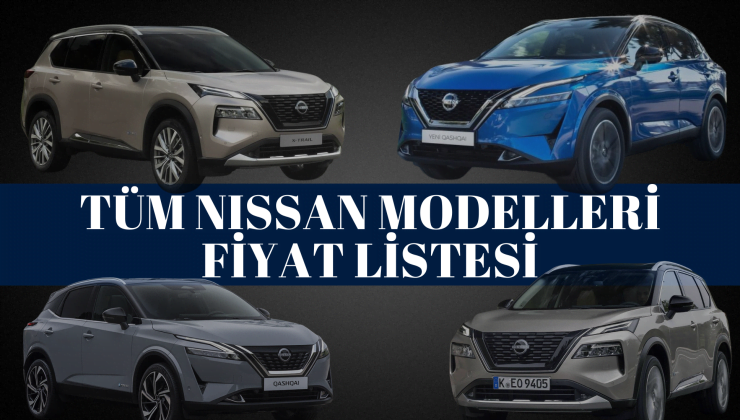 Nissan Fiyat Listesi 2024 | Nissan Qashqai, e-Power, Juke ve X-Trail Mayıs Ayı Güncel Fiyatlar