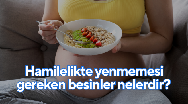 Hamilelikte yenmemesi gereken besinler nelerdir? O besinlere dikkat edin, bebeğinize zarar verebilir!